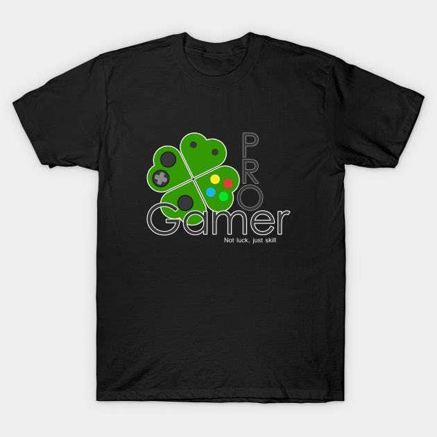 St Patricks day pro gamer not luck just skill T-Shirt by ownedandloved